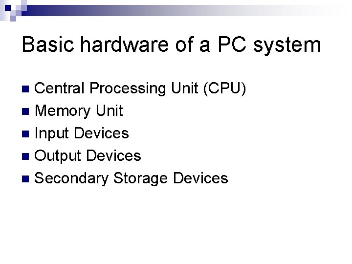 Basic hardware of a PC system Central Processing Unit (CPU) n Memory Unit n