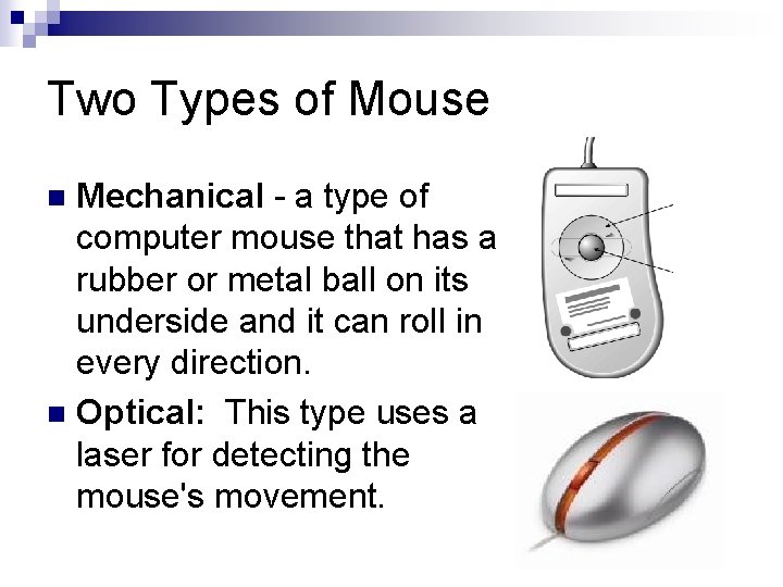 Two Types of Mouse Mechanical - a type of computer mouse that has a