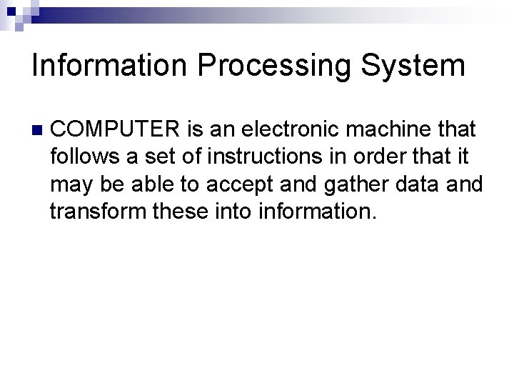 Information Processing System n COMPUTER is an electronic machine that follows a set of