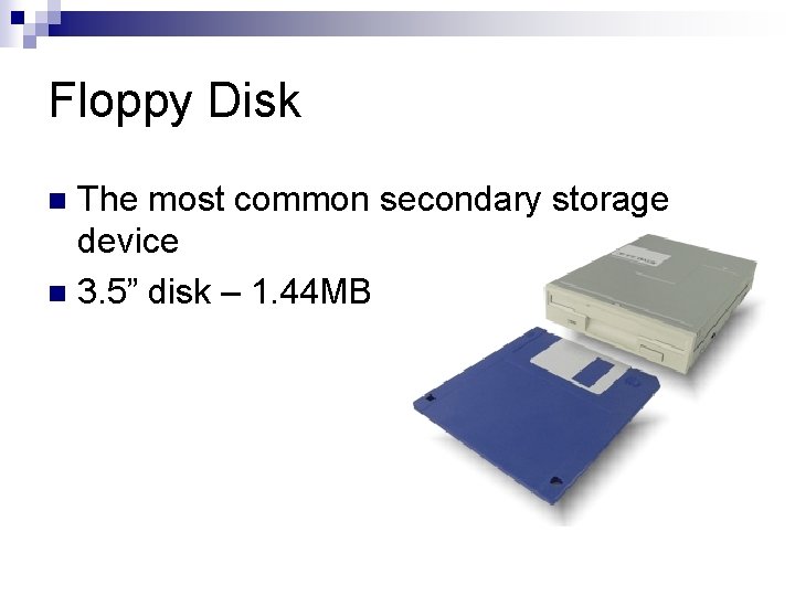 Floppy Disk The most common secondary storage device n 3. 5” disk – 1.