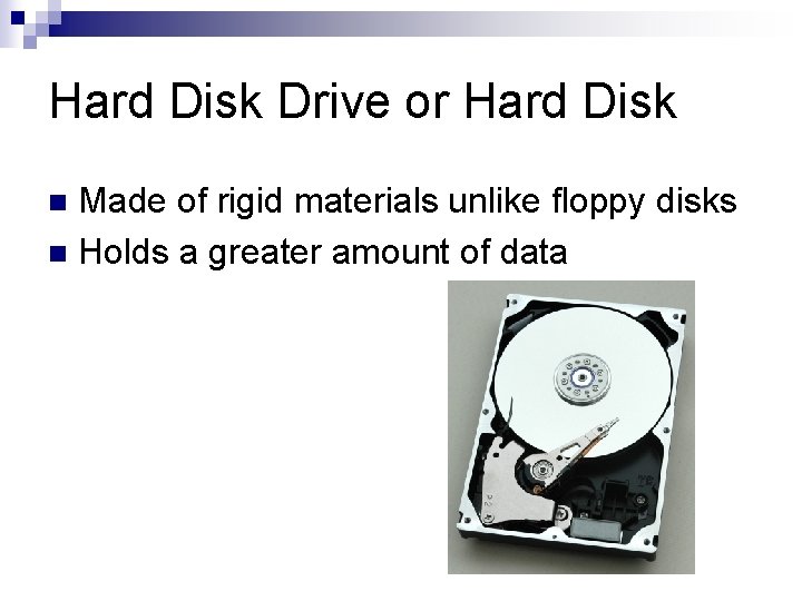 Hard Disk Drive or Hard Disk Made of rigid materials unlike floppy disks n