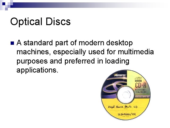 Optical Discs n A standard part of modern desktop machines, especially used for multimedia