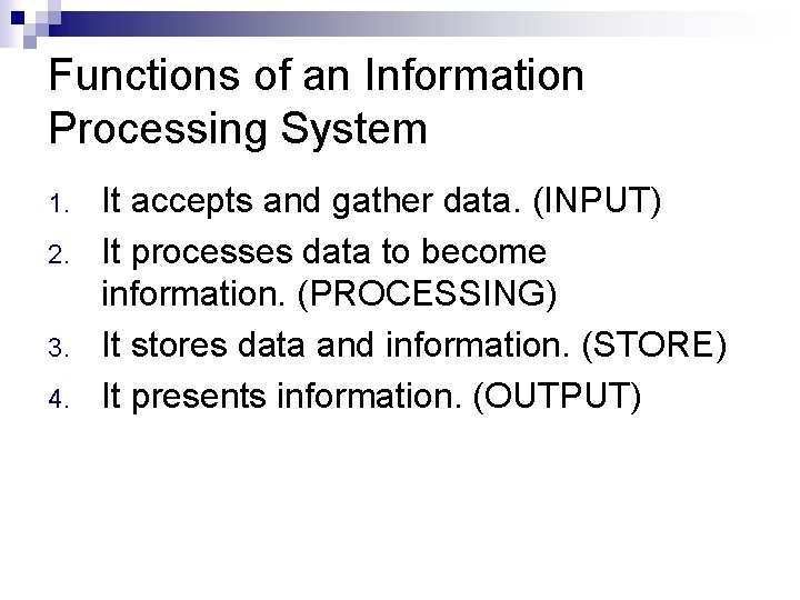 Functions of an Information Processing System 1. 2. 3. 4. It accepts and gather