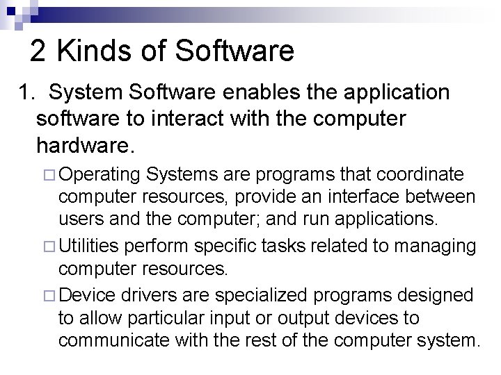 2 Kinds of Software 1. System Software enables the application software to interact with