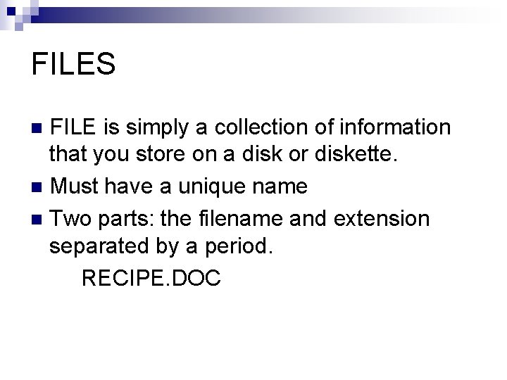 FILES FILE is simply a collection of information that you store on a disk
