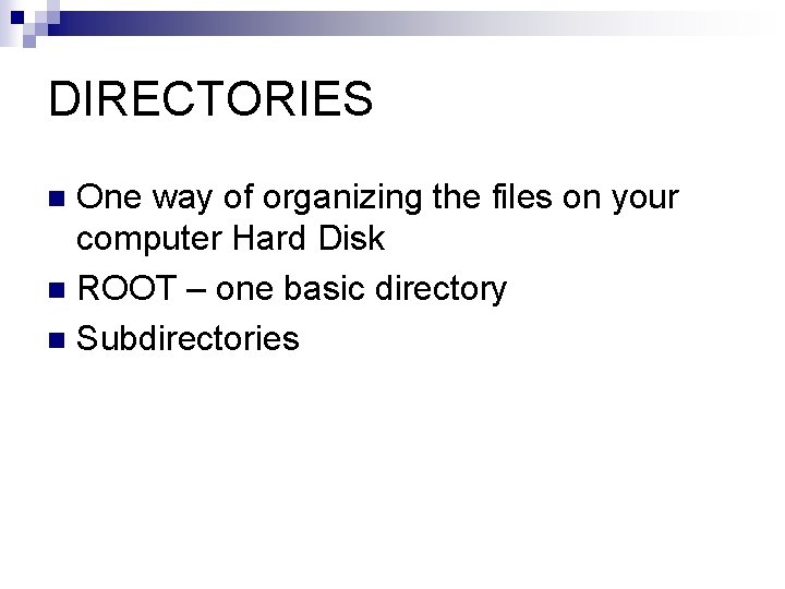 DIRECTORIES One way of organizing the files on your computer Hard Disk n ROOT