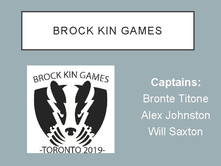 BROCK KIN GAMES Captains: Bronte Titone Alex Johnston Will Saxton 