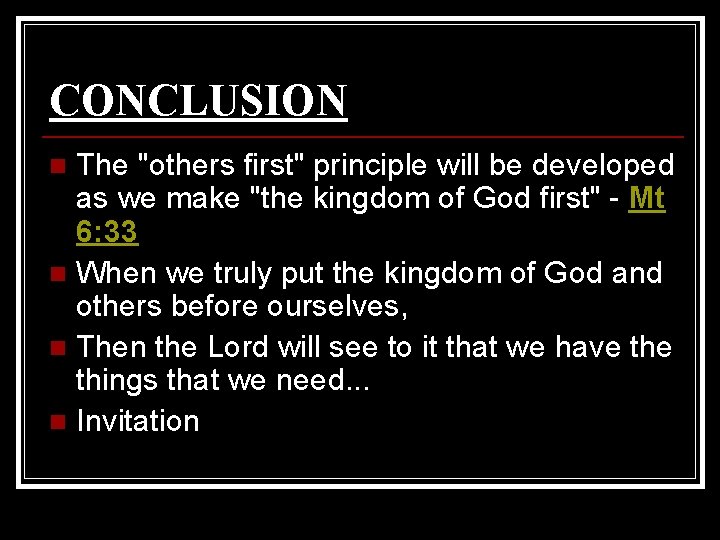 CONCLUSION The "others first" principle will be developed as we make "the kingdom of CONCLUSION The "others first" principle will be developed as we make "the kingdom of