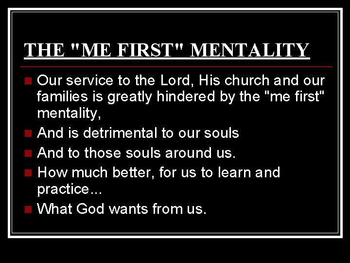 THE "ME FIRST" MENTALITY Our service to the Lord, His church and our families THE "ME FIRST" MENTALITY Our service to the Lord, His church and our families