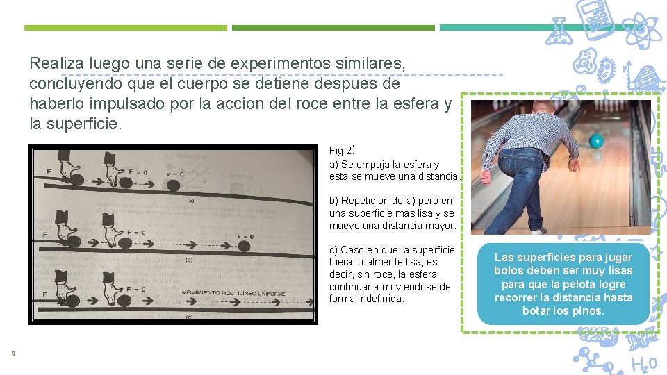 Realiza luego una serie de experimentos similares, concluyendo que el cuerpo se detiene despues