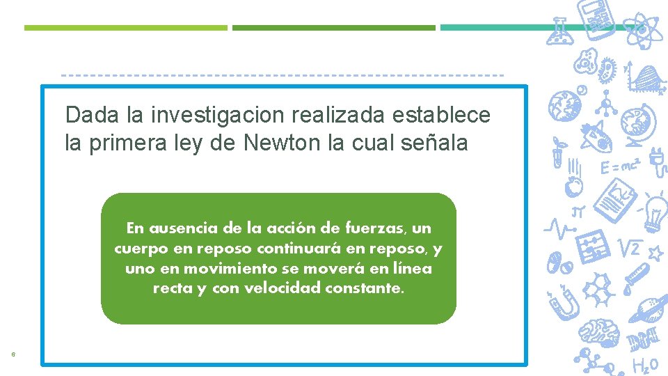 NEWTON Dada la investigacion realizada establece la primera ley de Newton la cual señala