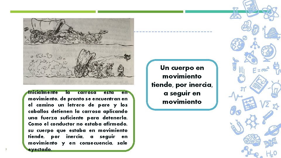 PRIMERA LEY DE NEWTON O PRINCIPIO DE INERCIA 7 Inicialmente la carrosa esta en
