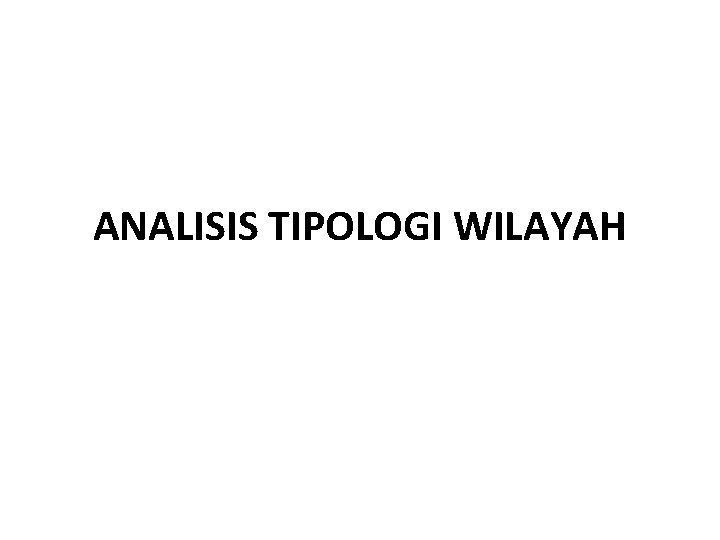 ANALISIS TIPOLOGI WILAYAH 
