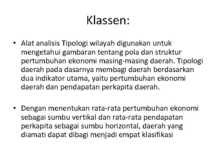 Klassen: • Alat analisis Tipologi wilayah digunakan untuk mengetahui gambaran tentang pola dan struktur