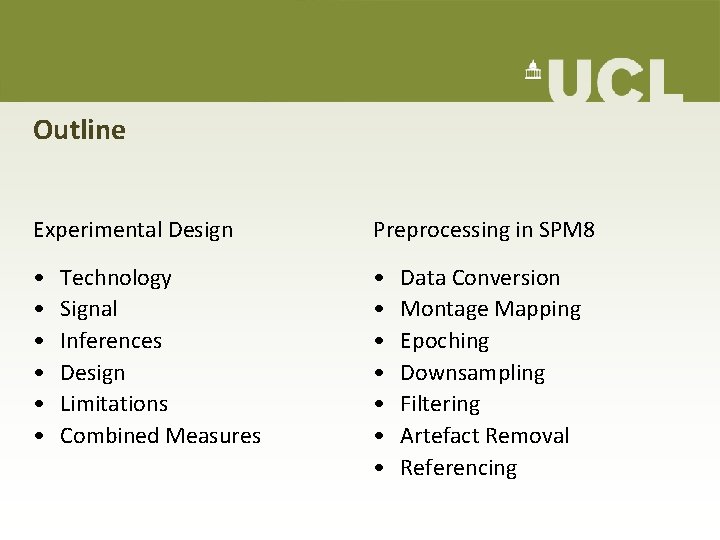 Outline Experimental Design Preprocessing in SPM 8 • • • • Technology Signal Inferences Outline Experimental Design Preprocessing in SPM 8 • • • • Technology Signal Inferences