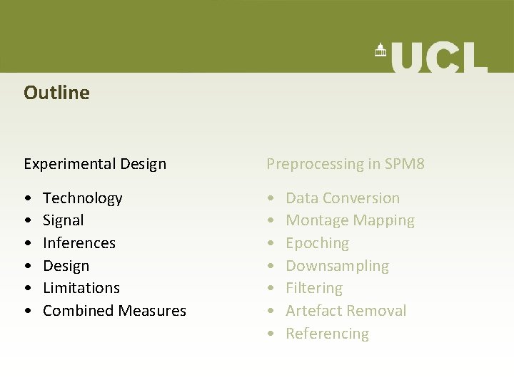 Outline Experimental Design Preprocessing in SPM 8 • • • • Technology Signal Inferences Outline Experimental Design Preprocessing in SPM 8 • • • • Technology Signal Inferences
