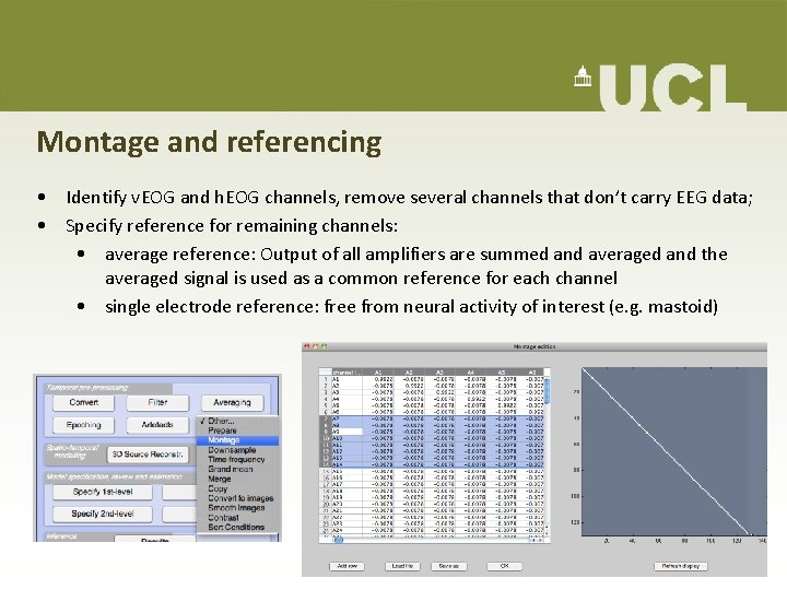 Montage and referencing • Identify v. EOG and h. EOG channels, remove several channels Montage and referencing • Identify v. EOG and h. EOG channels, remove several channels