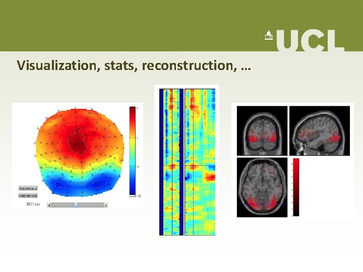 Visualization, stats, reconstruction, … Visualization, stats, reconstruction, …