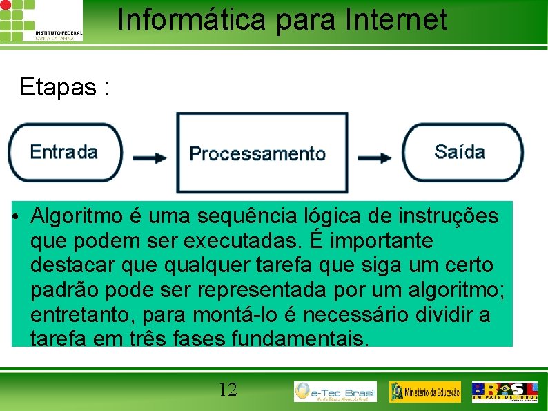 Informática para Internet Etapas : • Algoritmo é uma sequência lógica de instruções que