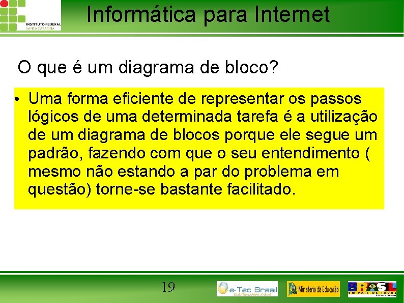 Informática para Internet O que é um diagrama de bloco? • Uma forma eficiente