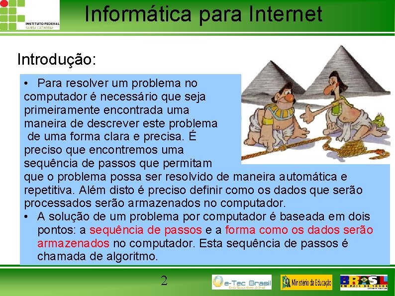Informática para Internet Introdução: • Para resolver um problema no computador é necessário que