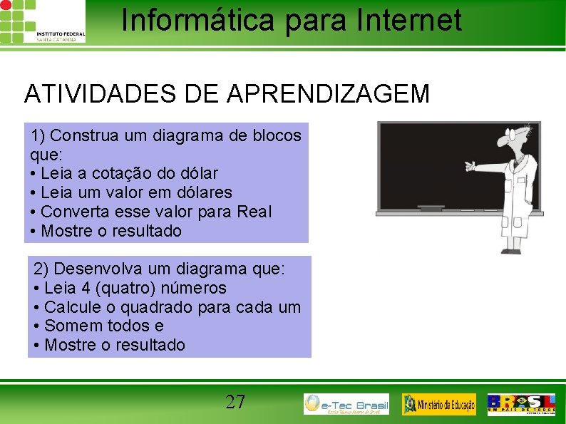 Informática para Internet ATIVIDADES DE APRENDIZAGEM 1) Construa um diagrama de blocos que: •