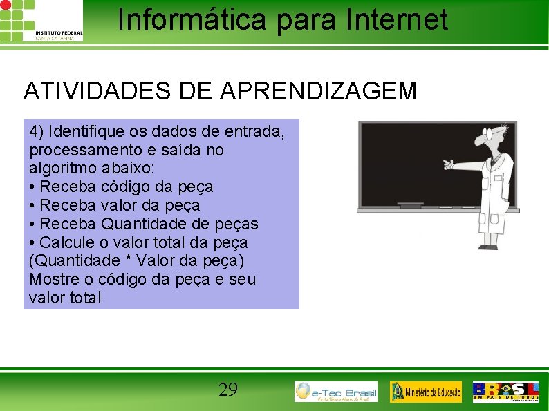 Informática para Internet ATIVIDADES DE APRENDIZAGEM 4) Identifique os dados de entrada, processamento e
