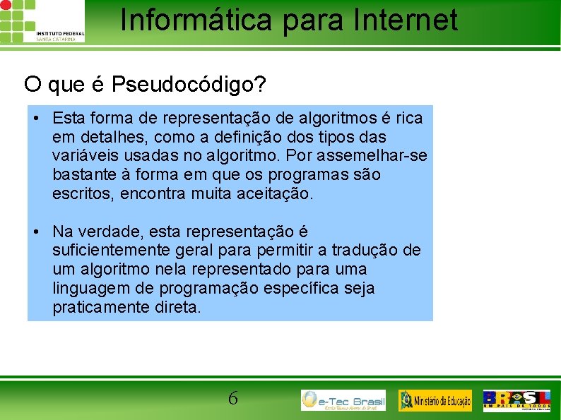 Informática para Internet O que é Pseudocódigo? • Esta forma de representação de algoritmos