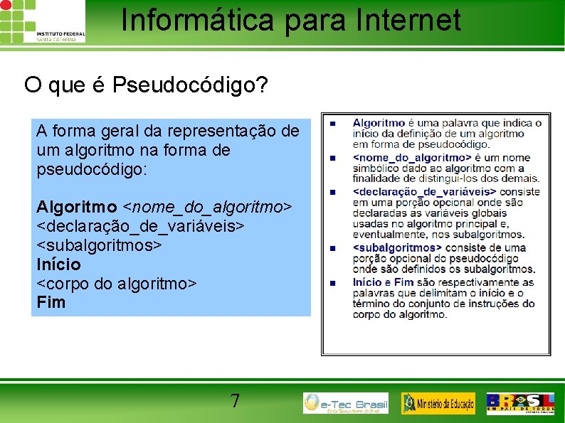 Informática para Internet O que é Pseudocódigo? A forma geral da representação de um