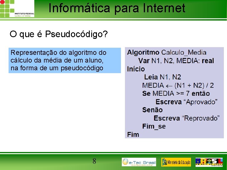 Informática para Internet O que é Pseudocódigo? Representação do algoritmo do cálculo da média