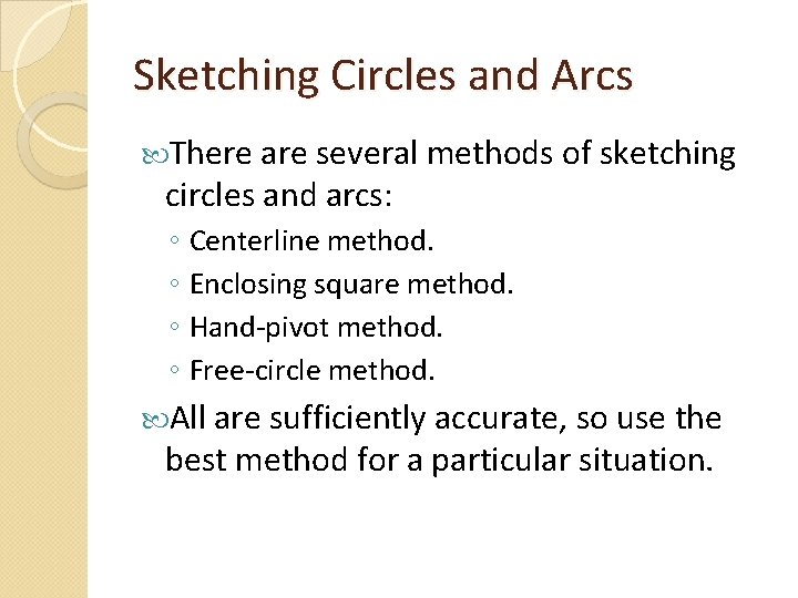 Sketching Circles and Arcs There are several methods of sketching circles and arcs: ◦