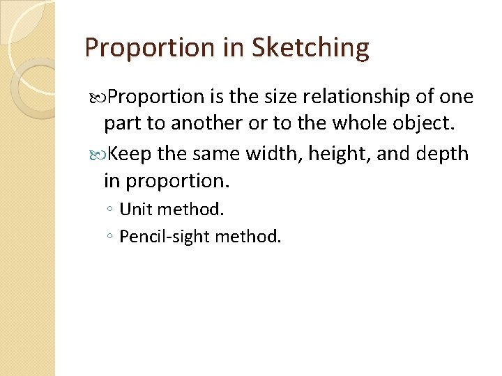 Proportion in Sketching Proportion is the size relationship of one part to another or