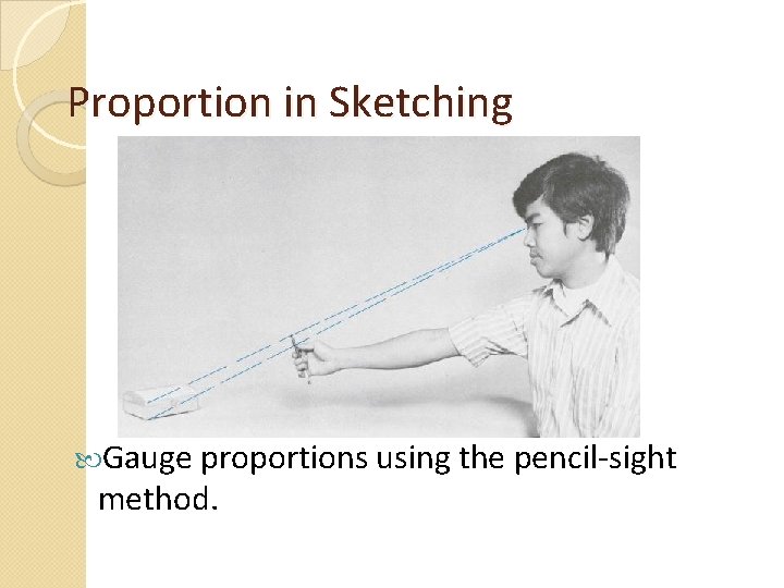 Proportion in Sketching Gauge proportions using the pencil-sight method. 