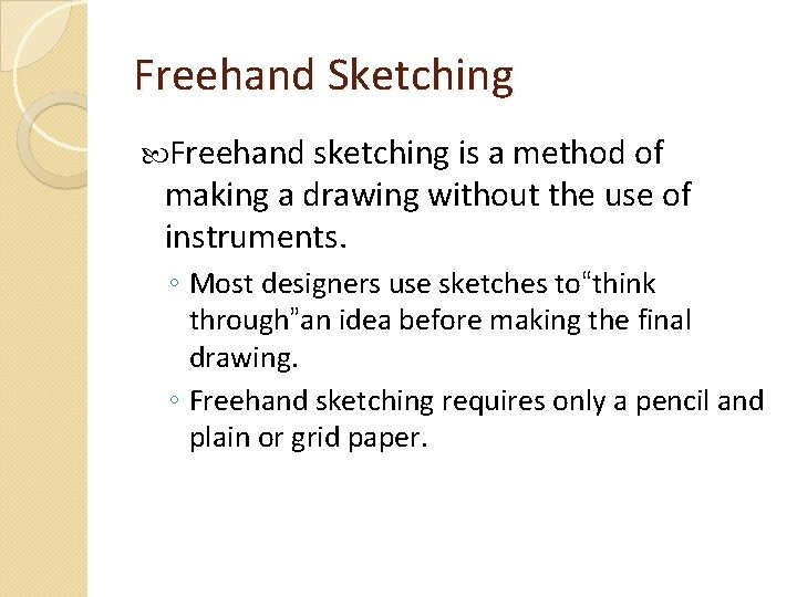 Freehand Sketching Freehand sketching is a method of making a drawing without the use