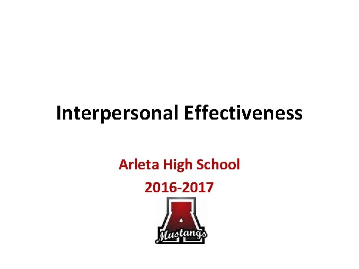 Interpersonal Effectiveness Arleta High School 2016 -2017 