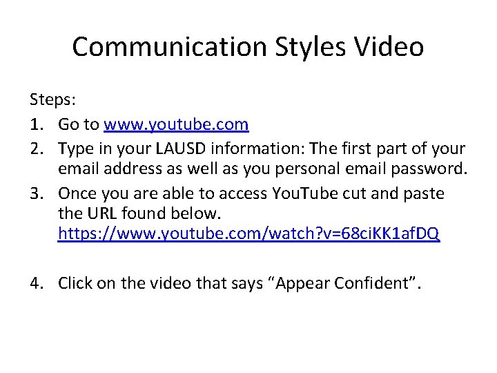 Communication Styles Video Steps: 1. Go to www. youtube. com 2. Type in your