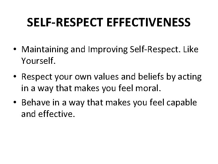 SELF-RESPECT EFFECTIVENESS • Maintaining and Improving Self-Respect. Like Yourself. • Respect your own values