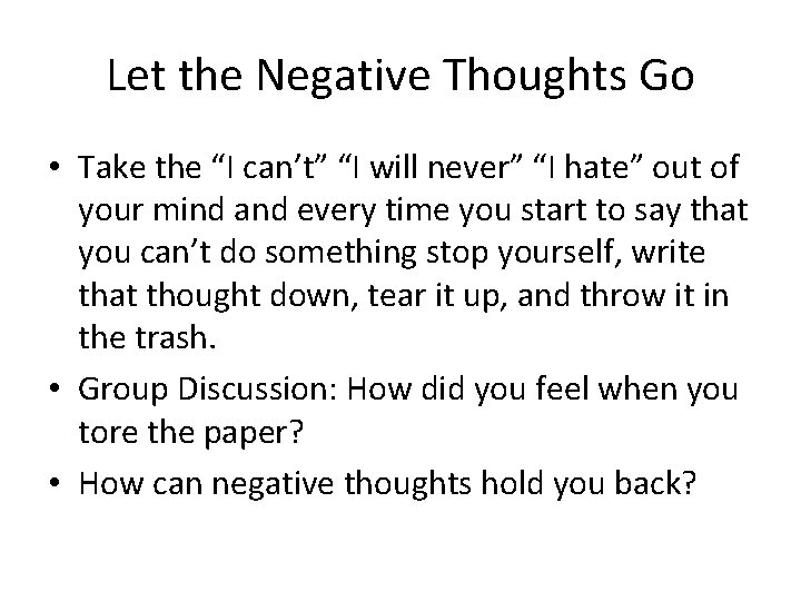 Let the Negative Thoughts Go • Take the “I can’t” “I will never” “I