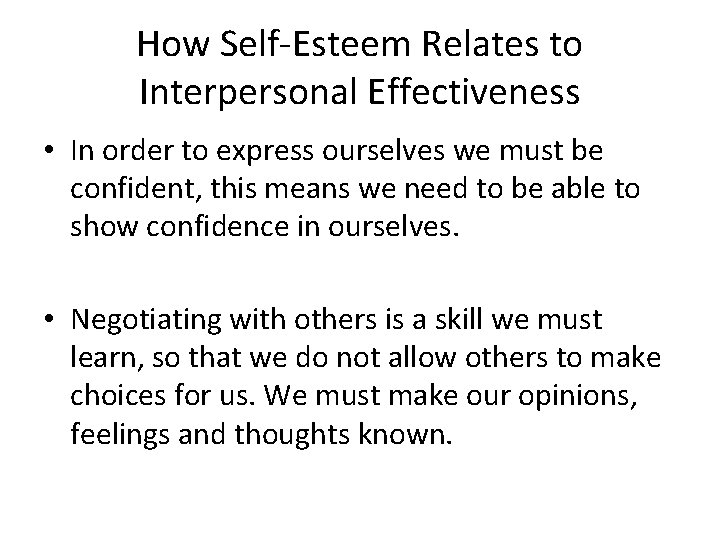 How Self-Esteem Relates to Interpersonal Effectiveness • In order to express ourselves we must