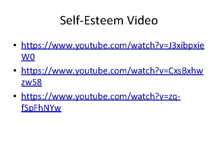 Self-Esteem Video • https: //www. youtube. com/watch? v=J 3 xibpxie W 0 • https: