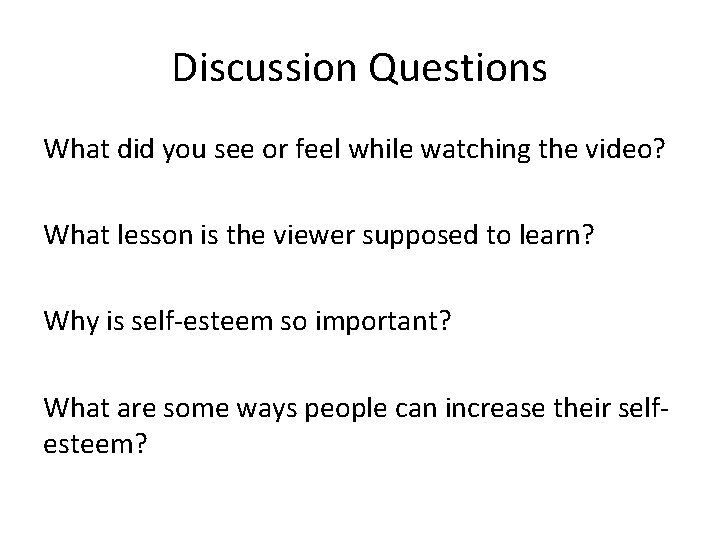 Discussion Questions What did you see or feel while watching the video? What lesson