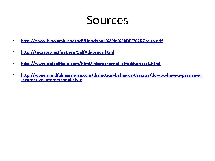 Sources • http: //www. bipolarsjuk. se/pdf/Handbook%20 in%20 DBT%20 Group. pdf • http: //texasprojectfirst. org/Self.