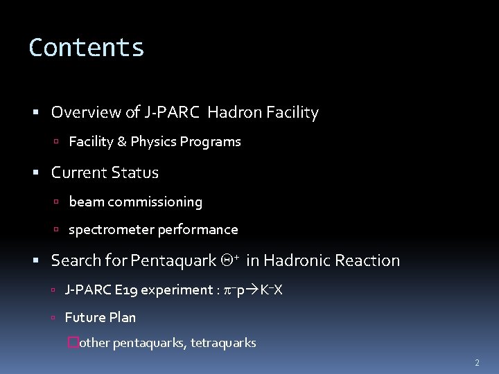 Contents Overview of J-PARC Hadron Facility & Physics Programs Current Status beam commissioning spectrometer