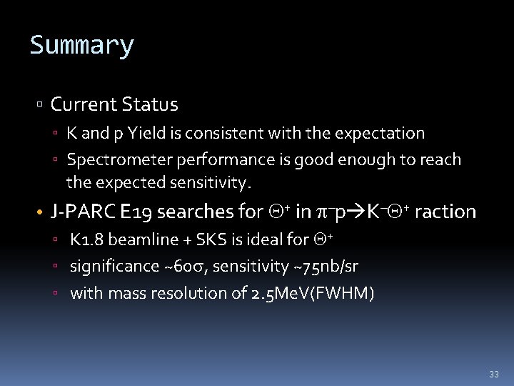 Summary ▫ Current Status ▫ K and p Yield is consistent with the expectation