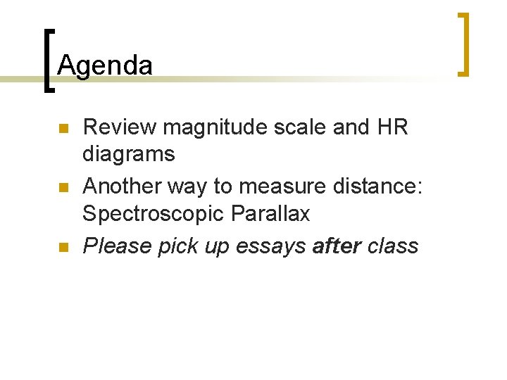 Agenda n n n Review magnitude scale and HR diagrams Another way to measure