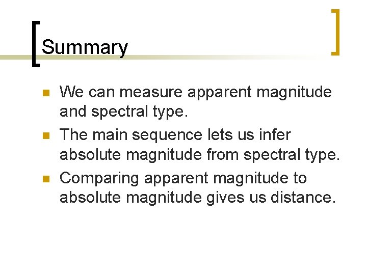 Summary n n n We can measure apparent magnitude and spectral type. The main