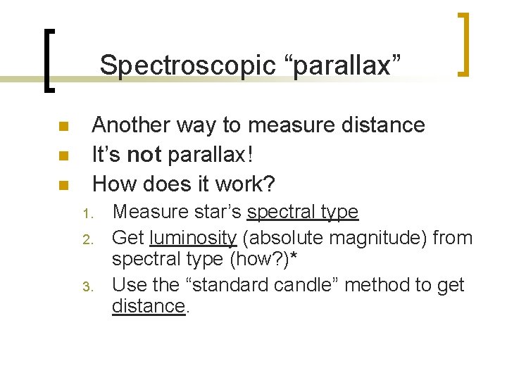 Spectroscopic “parallax” n n n Another way to measure distance It’s not parallax! How