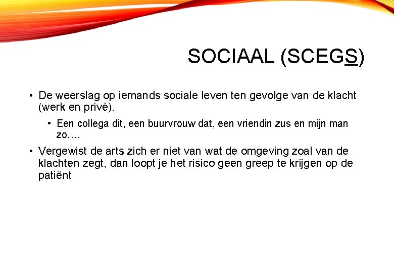 SOCIAAL (SCEGS) • De weerslag op iemands sociale leven ten gevolge van de klacht