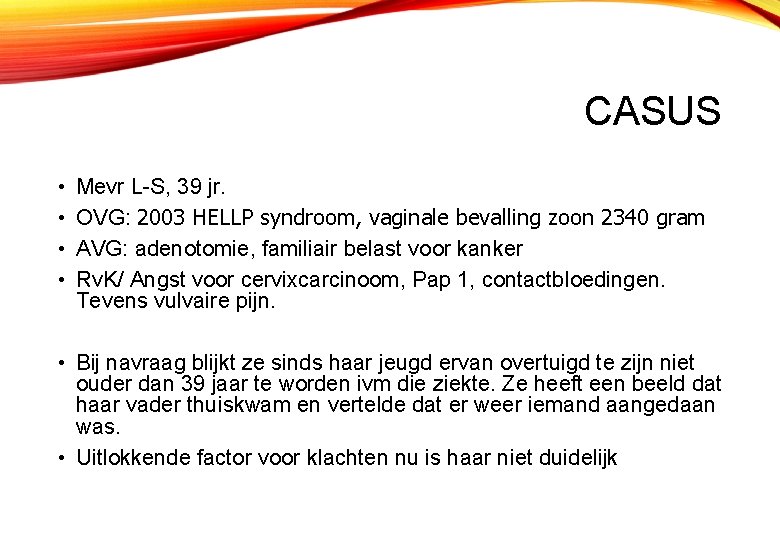 CASUS • • Mevr L-S, 39 jr. OVG: 2003 HELLP syndroom, vaginale bevalling zoon