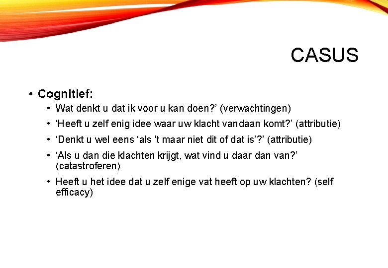 CASUS • Cognitief: • Wat denkt u dat ik voor u kan doen? ’